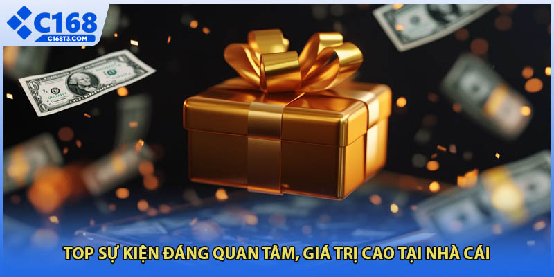 Top sự kiện đáng quan tâm, giá trị cao tại nhà cái